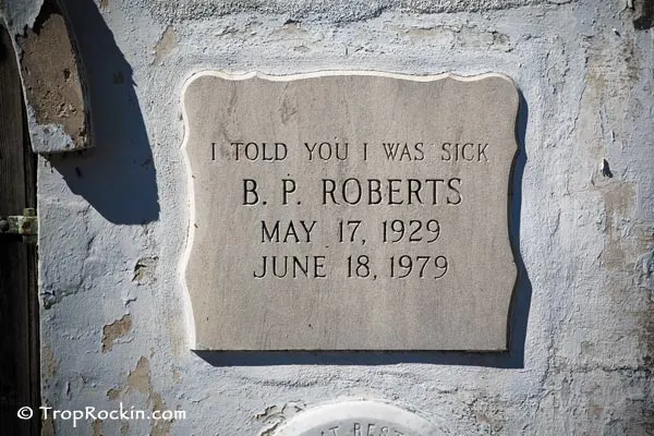 Marker that says "I told you I was sick" B.P. Roberst May 17, 1929. June 18, 1979.
