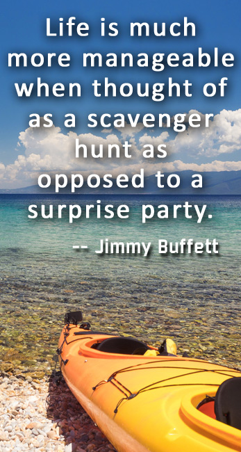 Jimmy Buffett Quotes Scavenger hunt as opposed to a surprise party. #jimmybuffett #parrotheads #quotestoliveby #positivequotes #quotes #fun 