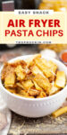 Air fryer pasta chips in a bowl with title on top for pinning to pinterest.