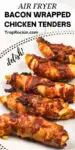 Text overlay on top with recipe title and close up photo of the air fryer bacon wrapped chicken tenders on the bottom of the photo for sharing to social media.