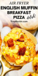 Upclose photo of an air fryer english muffin breakfast pizza with text overlay above wit the recipe name.