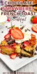Slice of Strawberry french toast bake topped with whipped cream, fresh strawberries and chocolate chips on a plate.